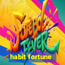 habit fortune